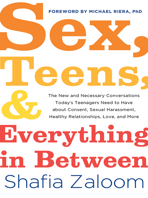 Title details for Sex, Teens, and Everything in Between by Shafia Zaloom - Available